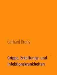 Grippe, Erkältungs- und Infektionskrankheiten - Gerhard Bruns - ebook