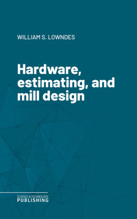 Hardware, estimating, and mill design - Various - ebook