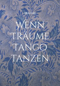 Wenn Träume Tango tanzen - Ira Fay - ebook