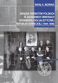 Związek Patriotów Polskich w zachodnich obwodach ukraińskiej SRS (1944-1946) - Nowak K. Rafał - książka