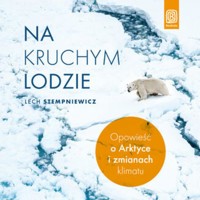 Na kruchym lodzie. Opowieść o Arktyce i zmianach klimatu - Stempniewicz Lech - audiobook