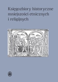 Księgozbiory historyczne mniejszości etnicznych i religijnych -  - książka