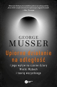 Upiorne działanie na odległość i jego wpływ na czarne dziury, Wielki Wybuch i teorię wszystkiego - George Musser - książka