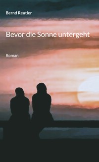 Bevor die Sonne untergeht - Bernd Reutler - ebook