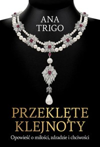 Przeklęte klejnoty. Opowieść o miłości, zdradzie i chciwości - Trigo Ana - ebook + audiobook + książka