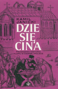 Dziesięcina. Prawdziwa historia kleru w dawnej Polsce - Kamil Janicki - ebook + audiobook + książka