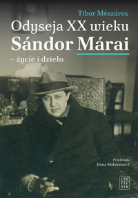 Odyseja XX wieku: Sándor Márai - życie i dzieło - Tibor Mészaros - książka