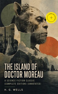 The Island of Doctor Moreau - A Science Fiction Classic (Complete Edition) (Annotated) - H G Wells - ebook