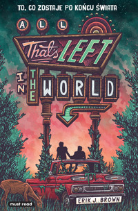 All That’s Left in the World. To, co zostaje po końcu świata - Erik J. Brown - ebook + książka