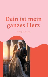 Dein ist mein ganzes Herz - Melany de Isabeau - ebook
