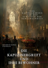 Die Kapuzinergruft und ihre Bewohner - Elisabeth Maria von Reuss - ebook