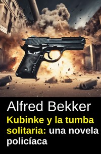 Kubinke y la tumba solitaria: una novela policíaca - Alfred Bekker - ebook