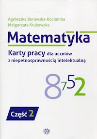 Matematyka Karty pracy dla uczniów z niepełnosprawnością intelektualną Część 2 - Borowska-Kociemba Agnieszka, Krukowska Małgorzata - książka