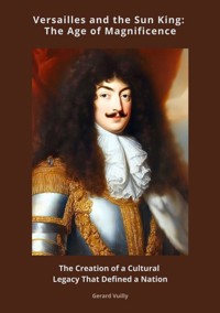 Versailles and the Sun King:  The Age of Magnificence - Gerard Vuilly - ebook
