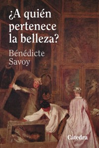 ¿A quién pertenece la belleza? - Bénédicte Savoy - ebook