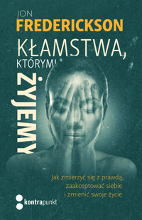 Kłamstwa, którymi żyjemy. Jak zmierzyć się z prawdą, zaakceptować siebie i zmienić swoje życie Wydania II - Jon Frederickson - ebook