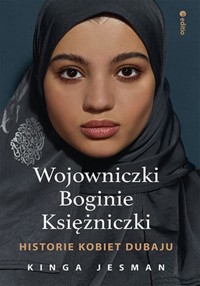 Wojowniczki, Boginie, Księżniczki. Historie kobiet Dubaju - Jesman Kinga - ebook + audiobook