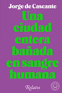 Una ciudad entera bañada en sangre humana - Jorge de Cascante - ebook