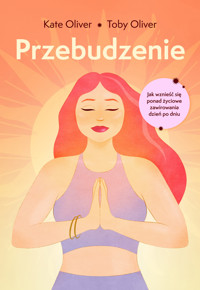 Przebudzenie. Jak wznieść się ponad życiowe zawirowania dzień po dniu - Kate Oliver, Toby Oliver - ebook