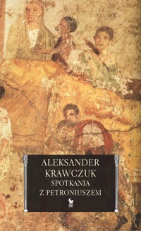 Spotkania z Petroniuszem - Aleksander Krawczuk - ebook + książka
