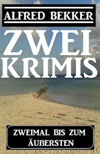 Zweimal bis zum Äußersten: Zwei Krimis - Alfred Bekker - ebook