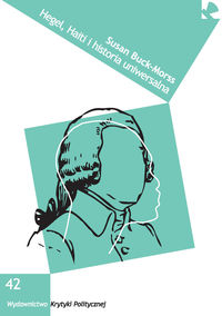 Hegel, Haiti i historia uniwersalna - Buck-Morss Susan - książka