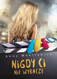 Nigdy Ci nie wybaczę - Anna Mentlewicz - ebook + książka