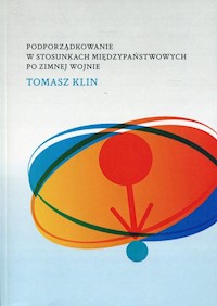 Podporządkowanie w stosunkach międzypaństwowych po zimnej wojnie - Klin Tomasz - książka