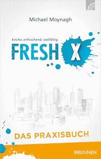 Fresh X - das Praxisbuch - Michael Moynagh - ebook