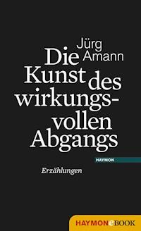 Die Kunst des wirkungsvollen Abgangs - Jürg Amann - ebook