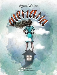 Alemama, czyli historia z życia wzięta - Wolna Agata - ebook + książka