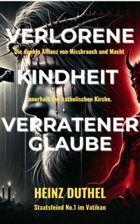 Verlorene Kindheit, verratener Glaube! - Heinz Duthel - ebook