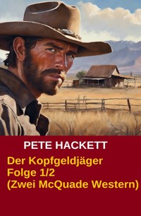 Der Kopfgeldjäger Folge 1/2 (Zwei McQuade Western) - Pete Hackett - ebook