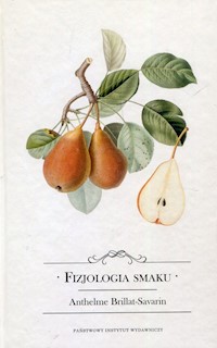 Fizjologia smaku albo medytacje o gastronomii doskonałej - Brillat-Savarin Anthelme - książka