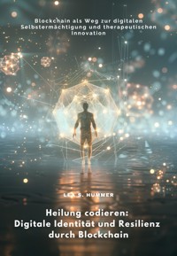 Heilung codieren: Digitale Identität und Resilienz durch Blockchain - Lea S. Hummer - ebook
