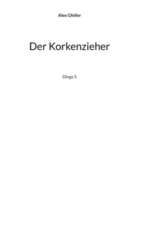 Der Korkenzieher - Alex Gfeller - ebook