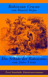 Zwei fesselnde Abenteuerromane: Robinson Crusoe + Die Schule der Robinsons - Daniel Defoe - ebook
