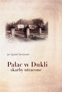 Pałac w Dukli skarby utracone - Jan Spytek Tarnowski - książka