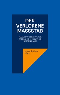 Der verlorene Maßstab. Warum unsere Kultur zerbricht und was sie retten kann. - Lothar-Rüdiger Lütge - ebook