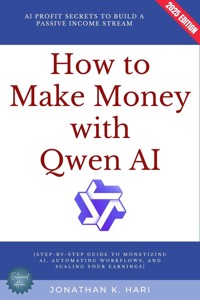 How to Make Money with Qwen AI: - Jonathan K. Hari - ebook