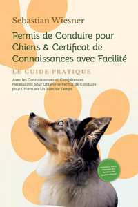 Permis de Conduire pour Chiens & Certificat de Connaissances avec Facilité - Sebastian Wiesner - ebook