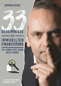 33 Geheimnisse der Immobilienfinanzierung, die Ihnen Ihre Bank nicht verrät - Norman Argubi - ebook