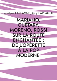 Mariano, Guétary, Moreno, Rossi sur la route enchantée : de l'opérette à la pop moderne - Jocelyne Laplagne - ebook