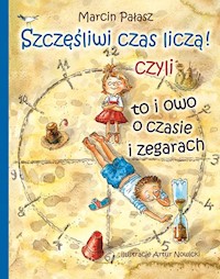 Szczęśliwi liczą czas czyli to i owo o zegarach - Marcin Pałasz - książka
