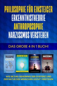 Philosophie für Einsteiger | Erkenntnistheorie | Anthroposophie | Narzissmus verstehen: Das große 4 in 1 Buch! - Wie Sie das Geheimnis der Existenz und der Natur des Menschen leicht verstehen - Jakob Schröter - ebook
