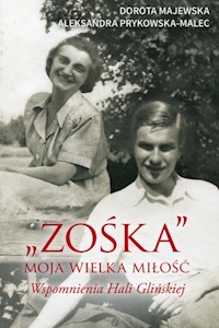 Zośka Moja wielka miłość Wspomnienia Hali Glińskiej - Majewska Dorota, Prykowska-Malec Aleksandra - książka