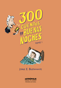 300 cuentos de buenas noches. Tomo 1 - Jorge Eduardo Bustamante - ebook