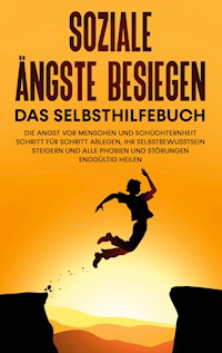 Soziale Ängste besiegen - Das Selbsthilfebuch: Die Angst vor Menschen und Schüchternheit Schritt für Schritt ablegen, Ihr Selbstbewusstsein steigern und alle Phobien und Störungen endgültig heilen - Franziska Schubert - ebook