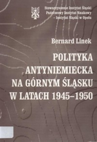 Polityka antyniemiecka na Górnym Śląsku w latach 1945-1950 - Bernard Linek - ebook