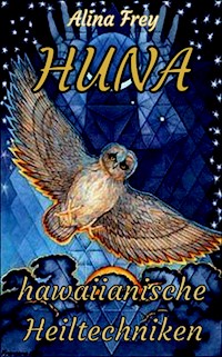 HUNA - hawaiianische Heiltechniken - Alina Frey - ebook